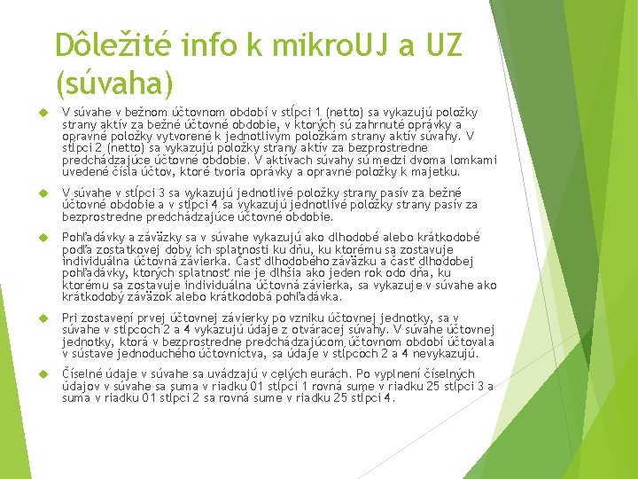 Dôležité info k mikro. UJ a UZ (súvaha) V súvahe v bežnom účtovnom období