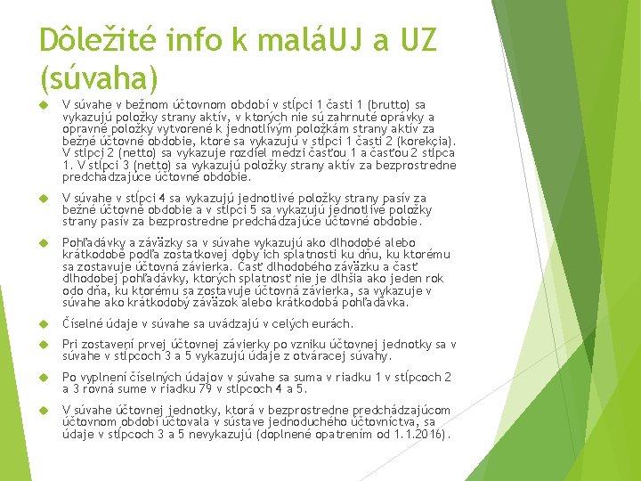 Dôležité info k maláUJ a UZ (súvaha) V súvahe v bežnom účtovnom období v