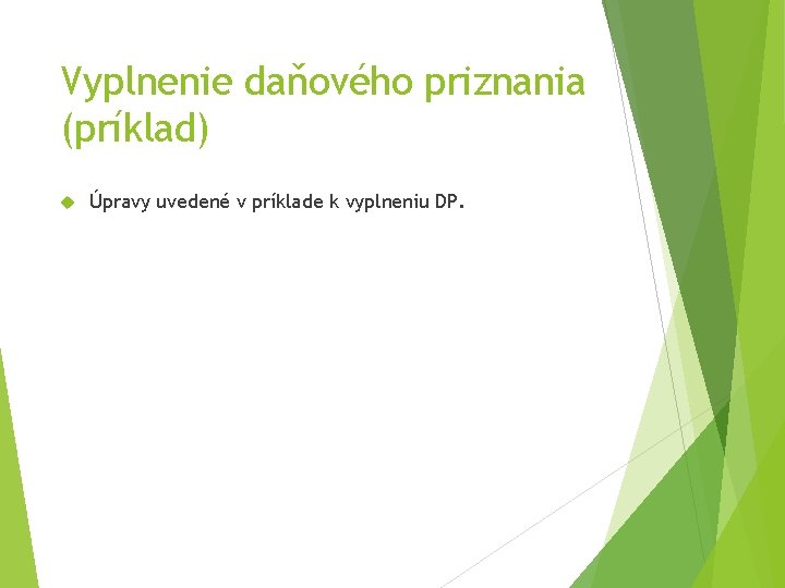 Vyplnenie daňového priznania (príklad) Úpravy uvedené v príklade k vyplneniu DP. 