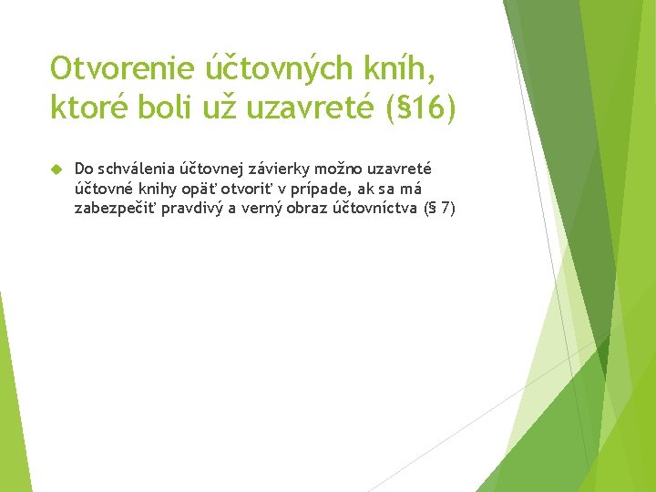 Otvorenie účtovných kníh, ktoré boli už uzavreté (§ 16) Do schválenia účtovnej závierky možno