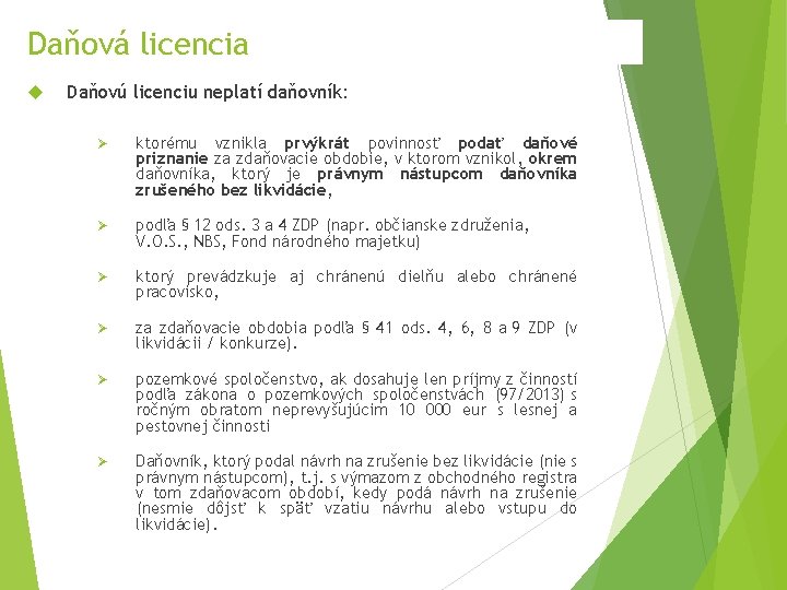 Daňová licencia Daňovú licenciu neplatí daňovník: Ø ktorému vznikla prvýkrát povinnosť podať daňové priznanie