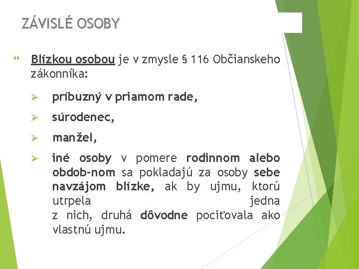 ZÁVISLÉ OSOBY Blízkou osobou je v zmysle § 116 Občianskeho zákonníka: Ø príbuzný v