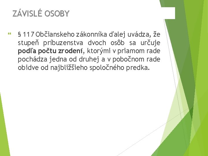 ZÁVISLÉ OSOBY § 117 Občianskeho zákonníka ďalej uvádza, že stupeň príbuzenstva dvoch osôb sa