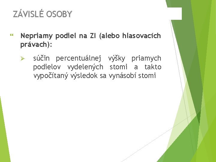 ZÁVISLÉ OSOBY Nepriamy podiel na ZI (alebo hlasovacích právach): Ø súčin percentuálnej výšky priamych