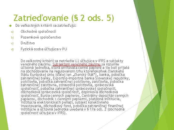 Zatrieďovanie (§ 2 ods. 5) Do veľkostných kritérii sa zatrieďujú: a) Obchodné spoločnosti b)