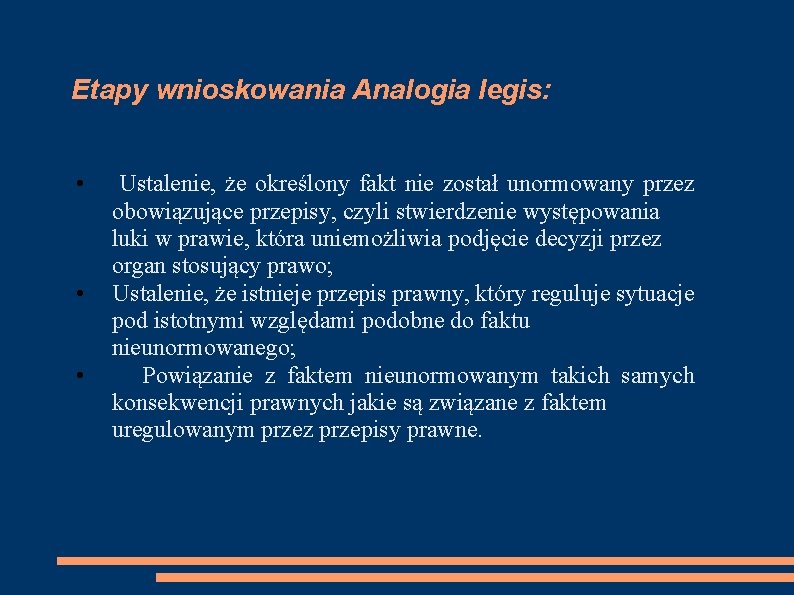 Etapy wnioskowania Analogia legis: • • • Ustalenie, że określony fakt nie został unormowany