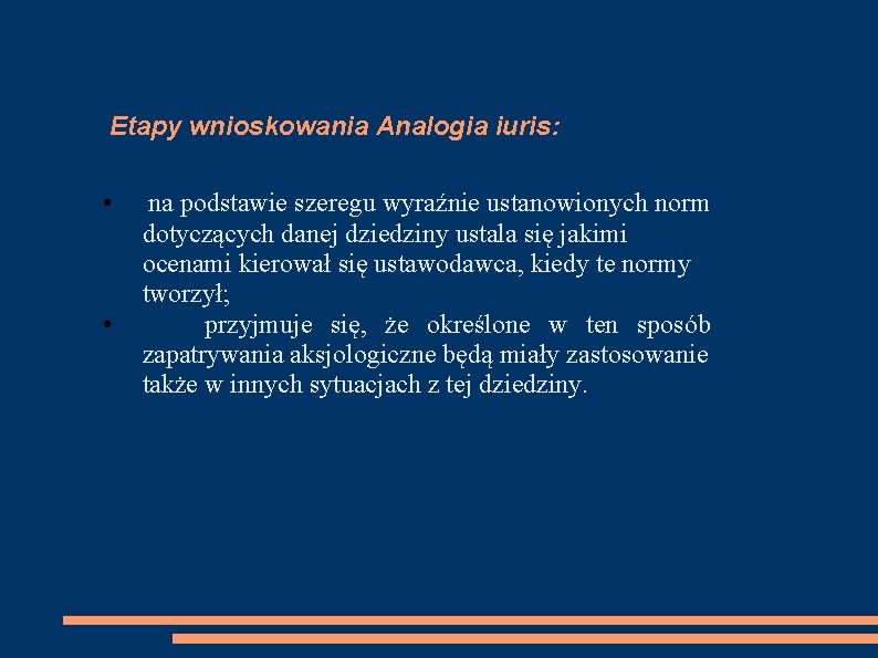 Etapy wnioskowania Analogia iuris: • • na podstawie szeregu wyraźnie ustanowionych norm dotyczących danej