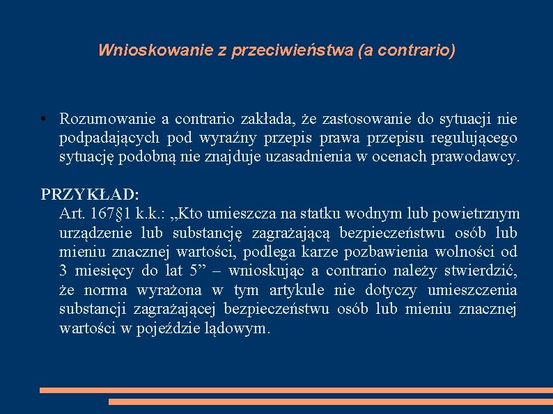 Wnioskowanie z przeciwieństwa (a contrario) • Rozumowanie a contrario zakłada, że zastosowanie do sytuacji