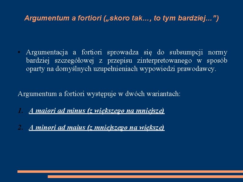 Argumentum a fortiori („skoro tak…, to tym bardziej…”) • Argumentacja a fortiori sprowadza się