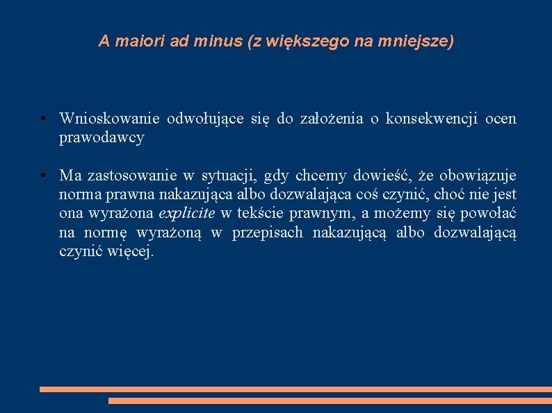 A maiori ad minus (z większego na mniejsze) • Wnioskowanie odwołujące się do założenia