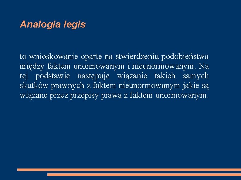 Analogia legis to wnioskowanie oparte na stwierdzeniu podobieństwa między faktem unormowanym i nieunormowanym. Na