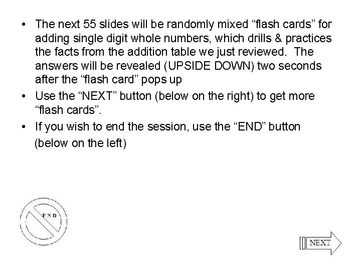  • The next 55 slides will be randomly mixed “flash cards” for adding