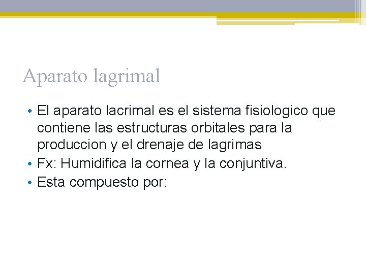 Aparato lagrimal • El aparato lacrimal es el sistema fisiologico que contiene las estructuras