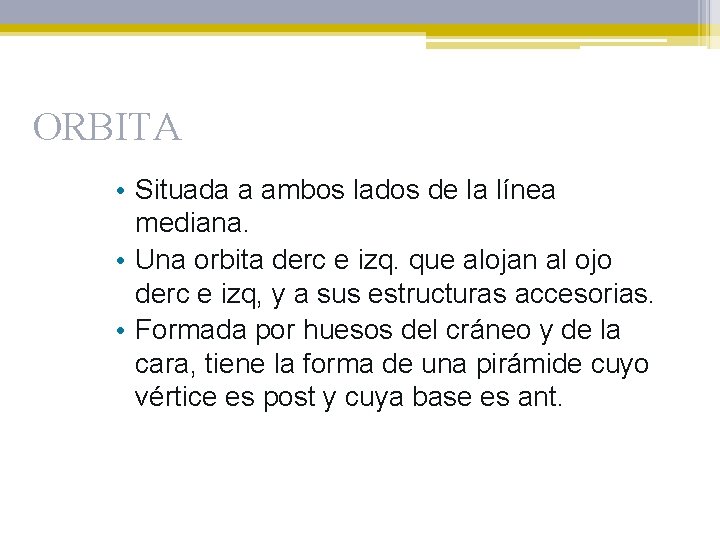 ORBITA • Situada a ambos lados de la línea mediana. • Una orbita derc