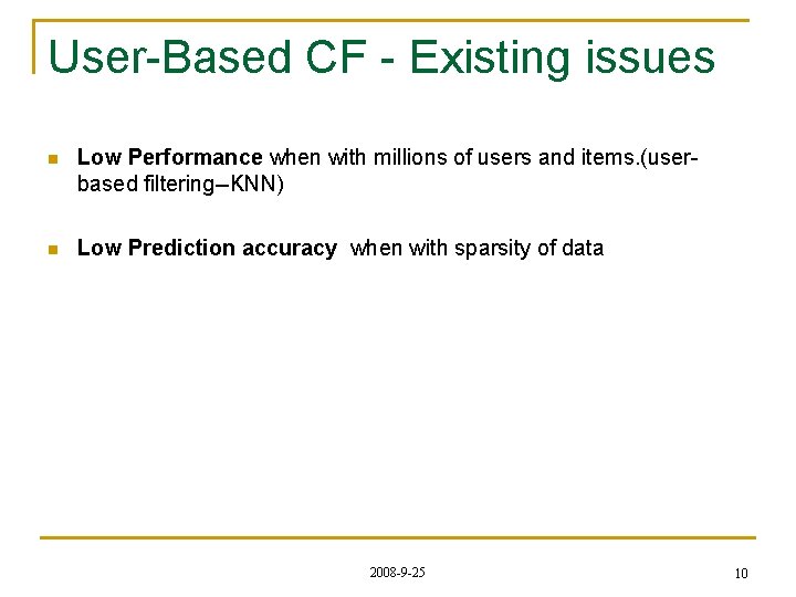 User-Based CF - Existing issues n Low Performance when with millions of users and