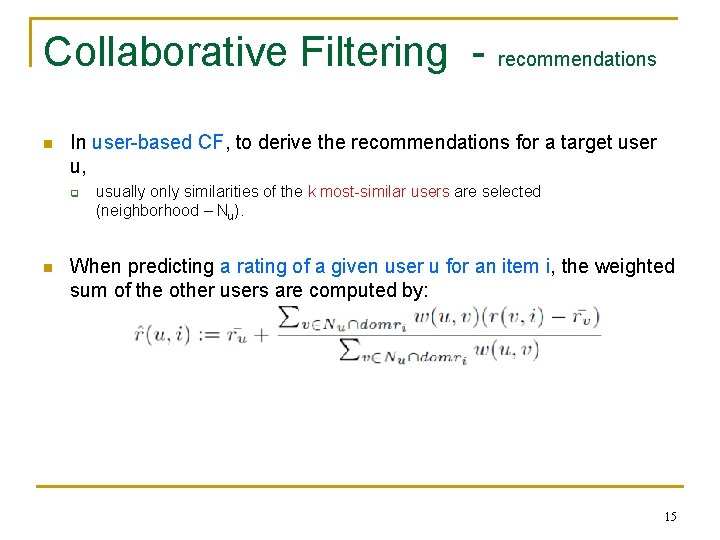 Collaborative Filtering - recommendations n In user-based CF, to derive the recommendations for a