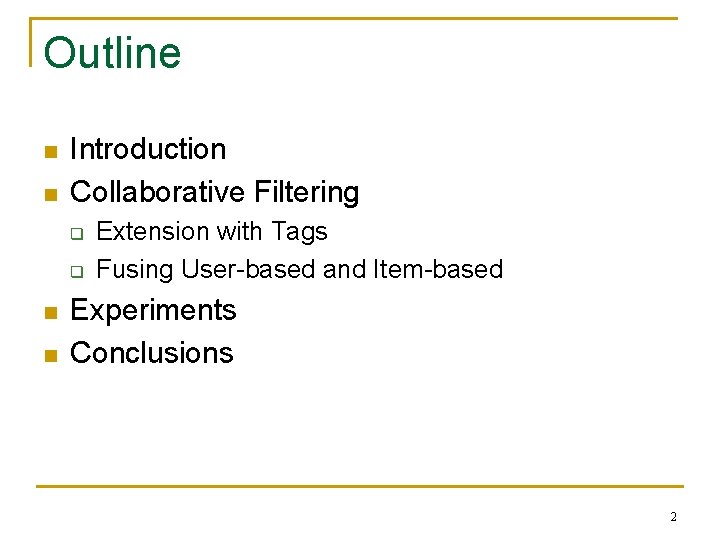 Outline n n Introduction Collaborative Filtering q q n n Extension with Tags Fusing