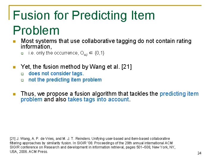 Fusion for Predicting Item Problem n Most systems that use collaborative tagging do not