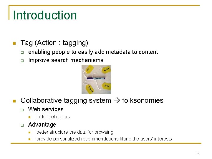 Introduction n Tag (Action : tagging) q q n enabling people to easily add