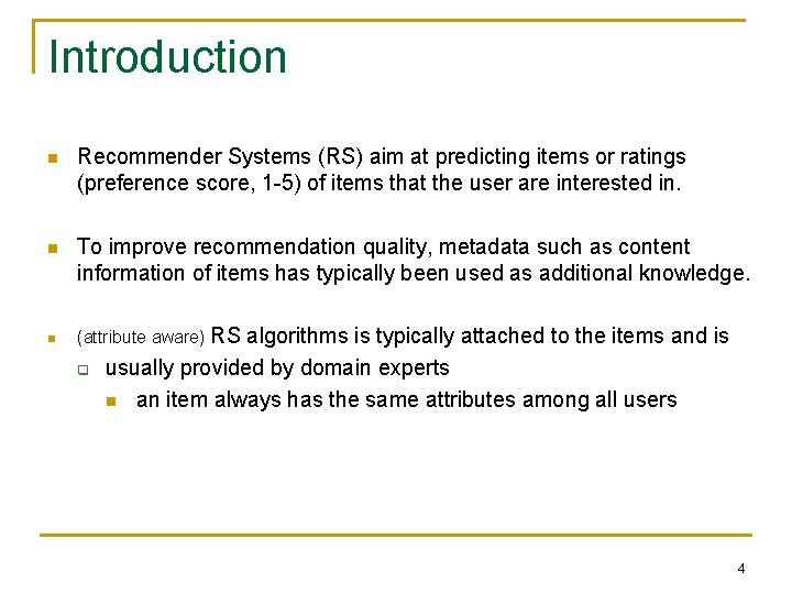 Introduction n Recommender Systems (RS) aim at predicting items or ratings (preference score, 1