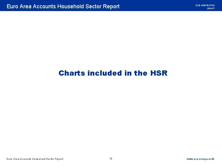 Rubric Euro Area Accounts Household Sector Report ECB-RESTRICTED DRAFT Charts included in the HSR