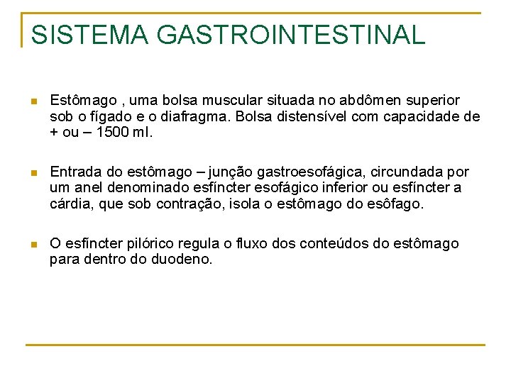 SISTEMA GASTROINTESTINAL n Estômago , uma bolsa muscular situada no abdômen superior sob o