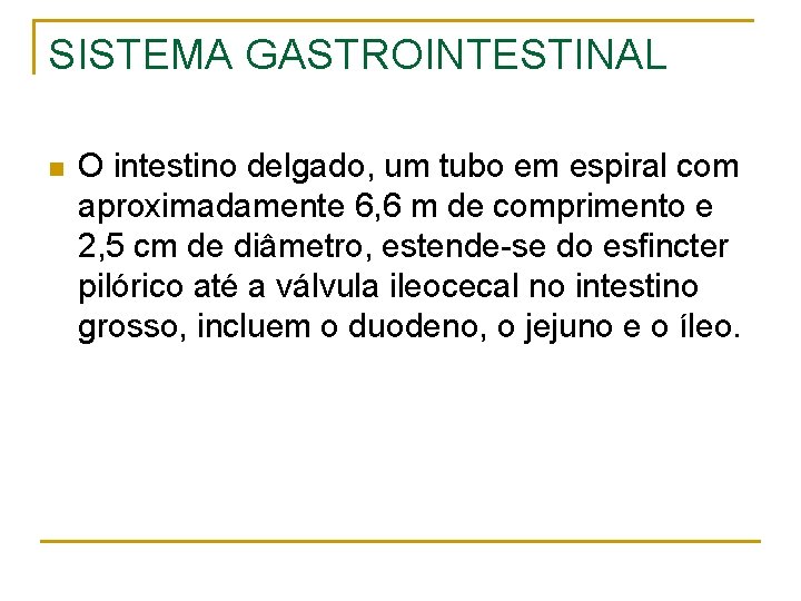 SISTEMA GASTROINTESTINAL n O intestino delgado, um tubo em espiral com aproximadamente 6, 6