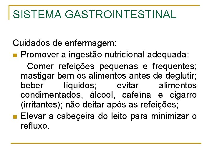 SISTEMA GASTROINTESTINAL Cuidados de enfermagem: n Promover a ingestão nutricional adequada: Comer refeições pequenas