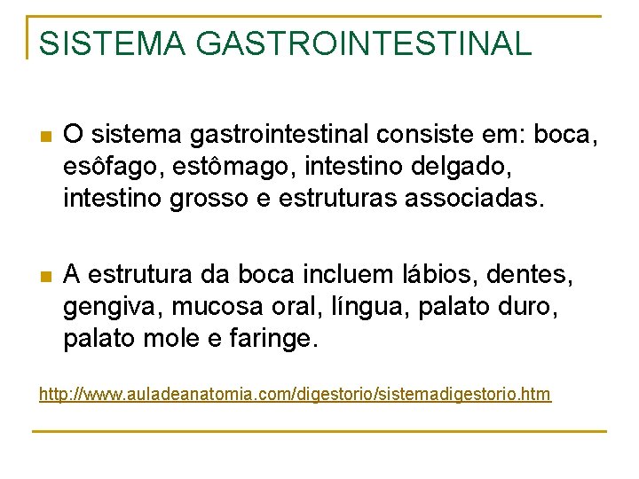 SISTEMA GASTROINTESTINAL n O sistema gastrointestinal consiste em: boca, esôfago, estômago, intestino delgado, intestino