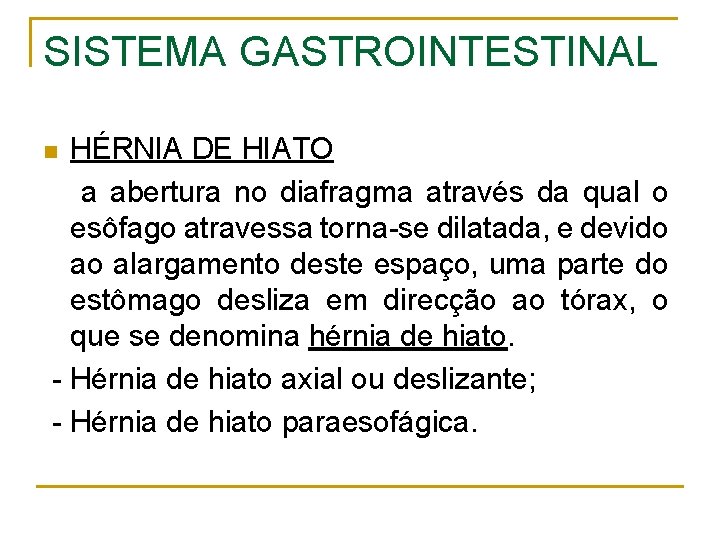 SISTEMA GASTROINTESTINAL HÉRNIA DE HIATO a abertura no diafragma através da qual o esôfago