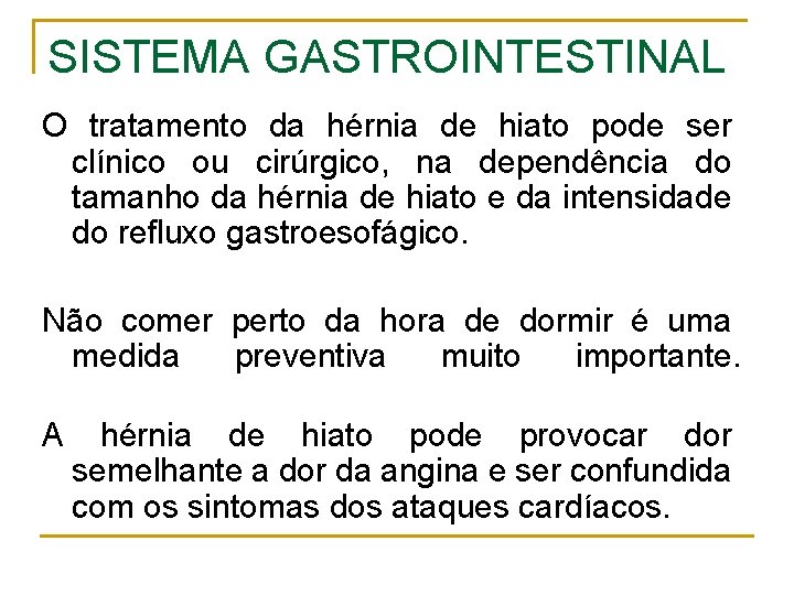 SISTEMA GASTROINTESTINAL O tratamento da hérnia de hiato pode ser clínico ou cirúrgico, na