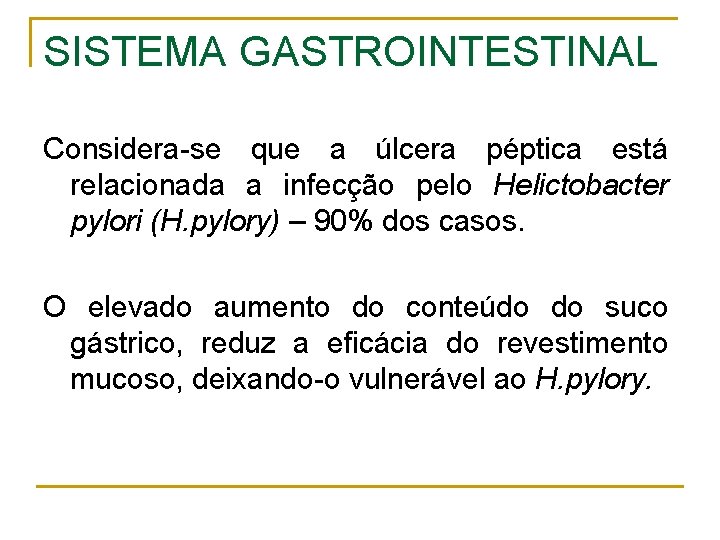 SISTEMA GASTROINTESTINAL Considera-se que a úlcera péptica está relacionada a infecção pelo Helictobacter pylori