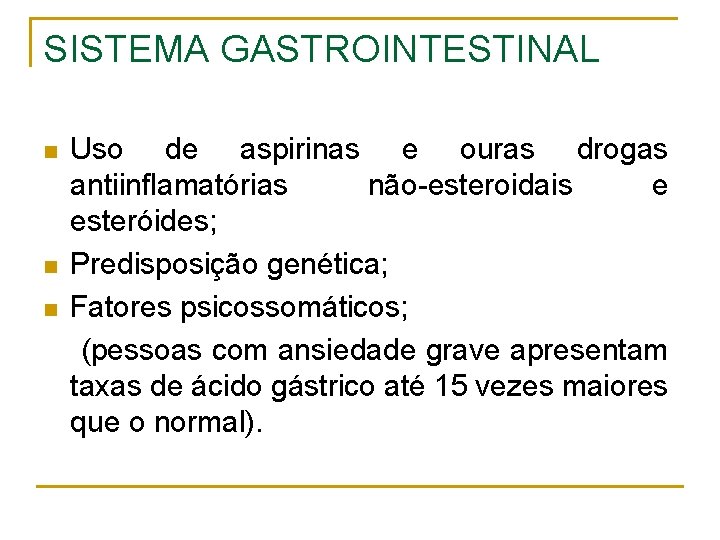 SISTEMA GASTROINTESTINAL n n n Uso de aspirinas e ouras drogas antiinflamatórias não-esteroidais e