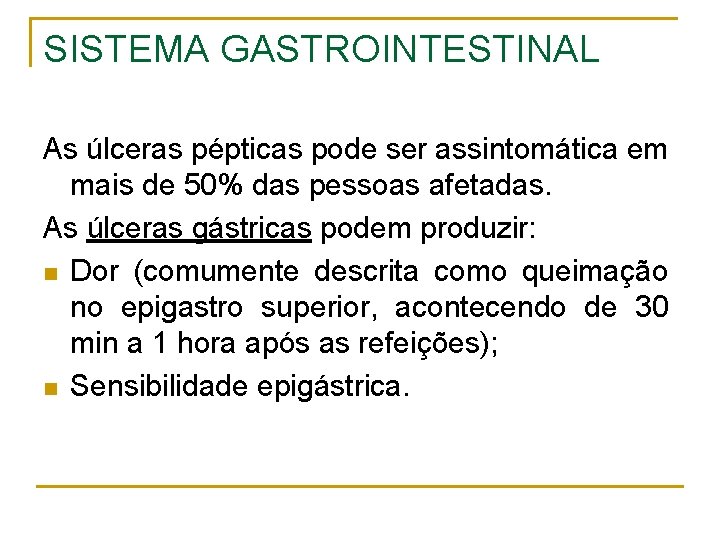 SISTEMA GASTROINTESTINAL As úlceras pépticas pode ser assintomática em mais de 50% das pessoas