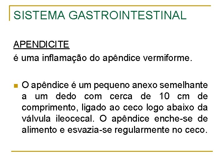 SISTEMA GASTROINTESTINAL APENDICITE é uma inflamação do apêndice vermiforme. n O apêndice é um