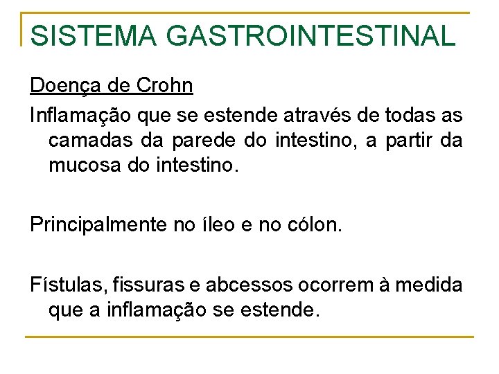 SISTEMA GASTROINTESTINAL Doença de Crohn Inflamação que se estende através de todas as camadas