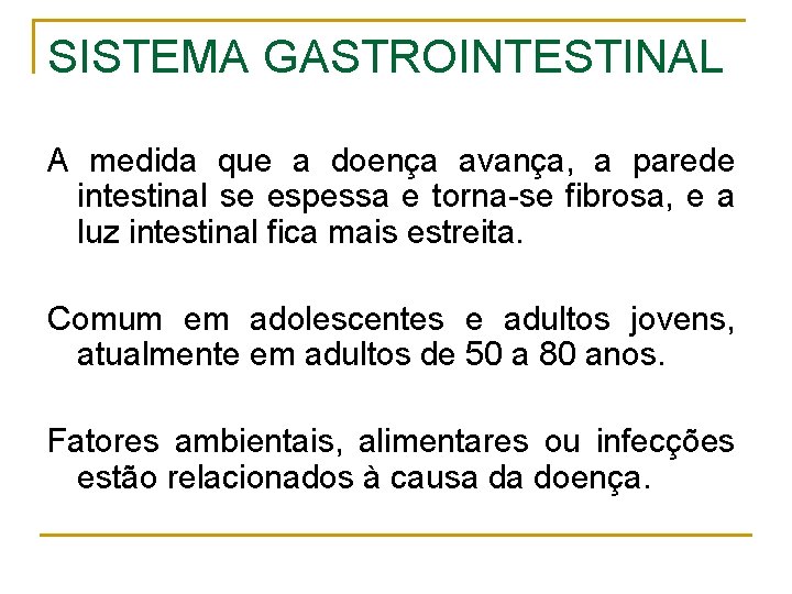 SISTEMA GASTROINTESTINAL A medida que a doença avança, a parede intestinal se espessa e