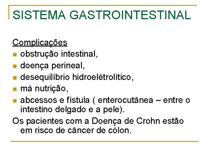 SISTEMA GASTROINTESTINAL Complicações n obstrução intestinal, n doença perineal, n desequilíbrio hidroelétrolítico, n má