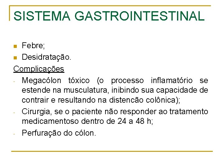 SISTEMA GASTROINTESTINAL Febre; n Desidratação. Complicações - Megacólon tóxico (o processo inflamatório se estende