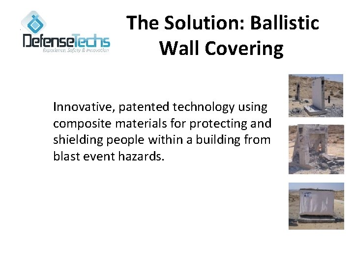 The Solution: Ballistic Wall Covering Innovative, patented technology using composite materials for protecting and