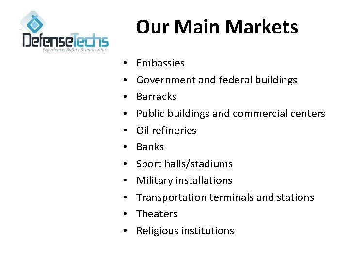 Our Main Markets • • • Embassies Government and federal buildings Barracks Public buildings