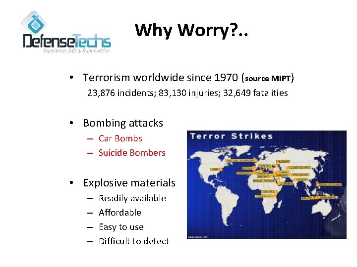 Why Worry? . . • Terrorism worldwide since 1970 (source MIPT) 23, 876 incidents;