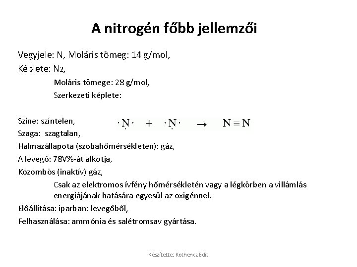 A nitrogén főbb jellemzői Vegyjele: N, Moláris tömeg: 14 g/mol, Képlete: N 2, Moláris