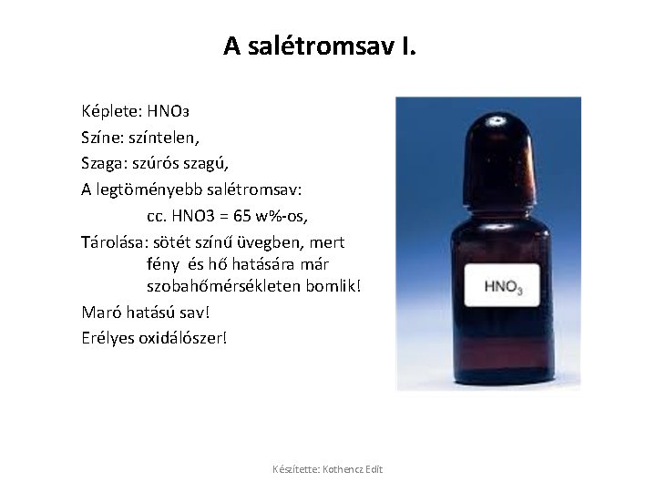 A salétromsav I. Képlete: HNO 3 Színe: színtelen, Szaga: szúrós szagú, A legtöményebb salétromsav: