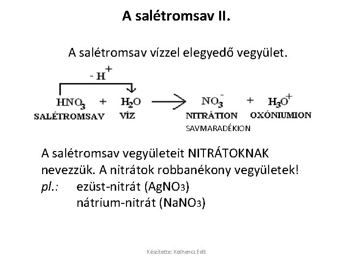 A salétromsav II. A salétromsav vízzel elegyedő vegyület. SAVMARADÉKION A salétromsav vegyületeit NITRÁTOKNAK nevezzük.