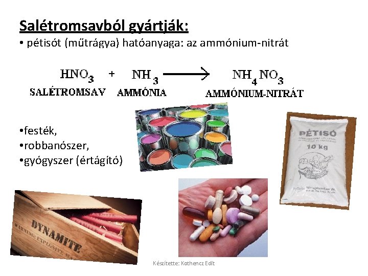 Salétromsavból gyártják: • pétisót (műtrágya) hatóanyaga: az ammónium-nitrát • festék, • robbanószer, • gyógyszer