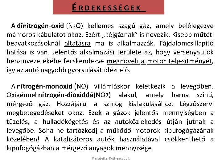 ÉRDEKESSÉGEK A dinitrogén-oxid (N 2 O) kellemes szagú gáz, amely belélegezve mámoros kábulatot okoz.