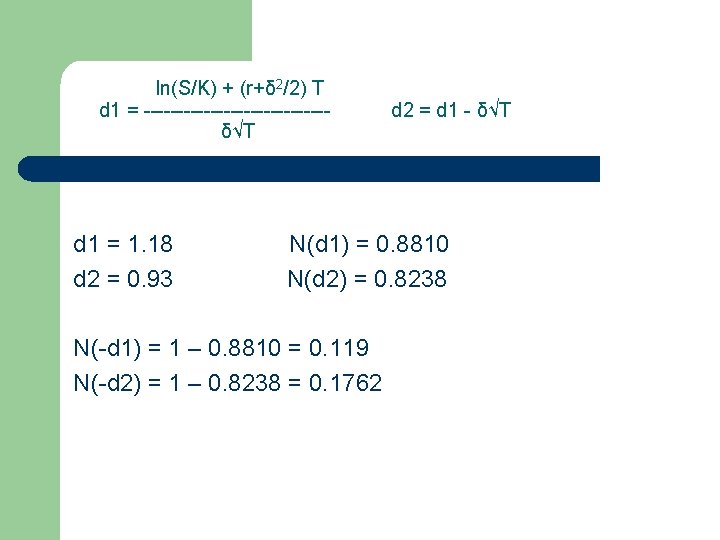 In(S/K) + (r+δ 2/2) T d 1 = --------------δ√T d 1 = 1. 18