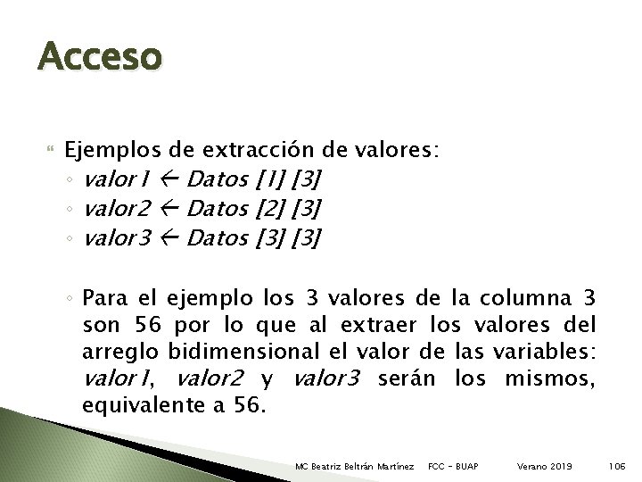 Acceso Ejemplos de extracción de valores: ◦ valor 1 Datos [1] [3] ◦ valor