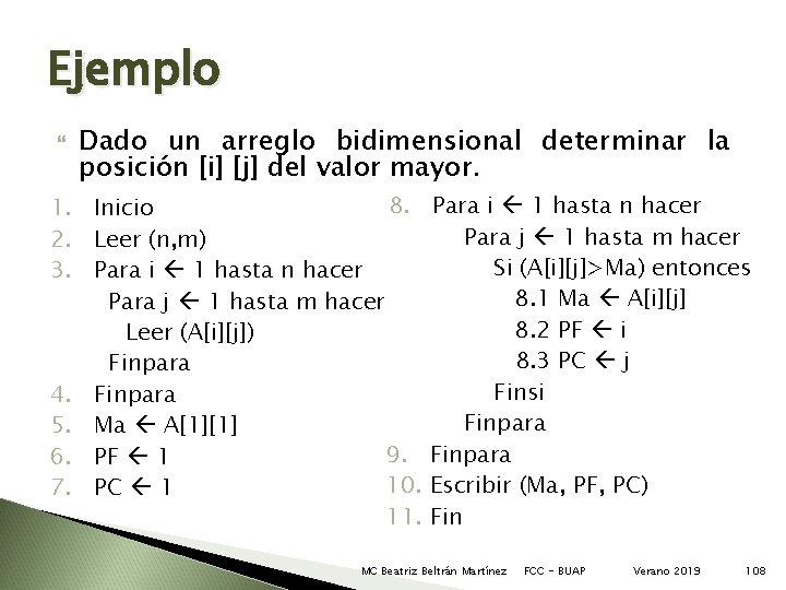 Ejemplo Dado un arreglo bidimensional determinar la posición [i] [j] del valor mayor. 8.